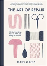 The Art of Repair: Mindful mending: how to stitch old things to new life Hard...