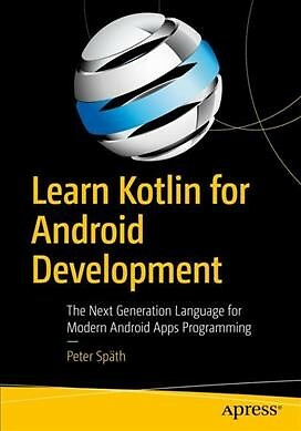 Learn Kotlin for Android Development : The Next Generation Language for Moder...