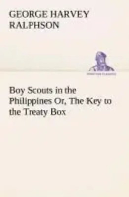 G. Harvey Ralphson | Boy Scouts in the Philippines Or, The Key to the Treaty Box