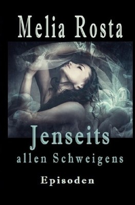 Jenseits allen Schweigens | Melia Rosta | Taschenbuch | 144 S. | Deutsch | 2019