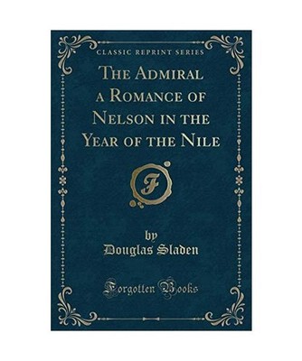 The Admiral a Romance of Nelson in the Year of the Nile [Classic Reprint], Dougl