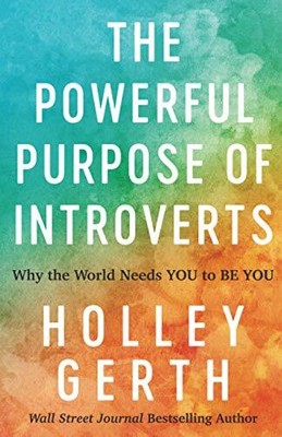 The Powerful Purpose of Introverts: Why the World Needs You to B