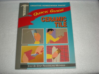Quick Guide Ser.: Quick Guide : Ceramic Tile by Creative Homeowner Editors (1993