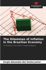 The Dilemmas of Inflation in the Brazilian Economy by Sergio Alexandre Dos Santo
