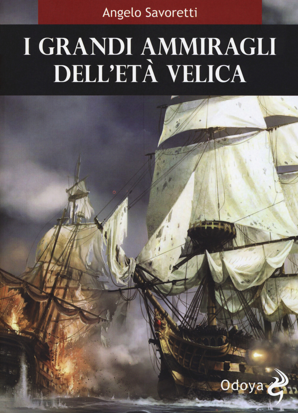 2885040 3305575 Libri Angelo Savoretti - I Grandi Ammiragli Dell Eta Velica