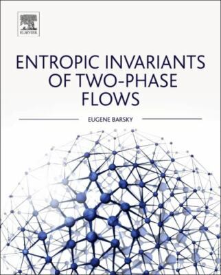Entropic Invariants of Two-Phase Flows Barsky Hardback Elsevier Science