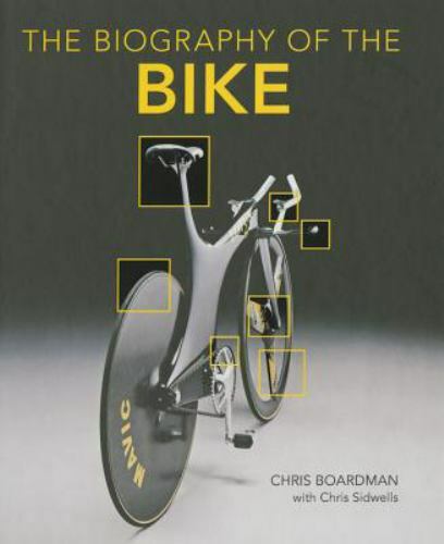 Biography of the Bike: The Ultimate History of Bike Design, Boardman, Chris, 978