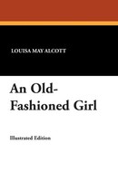 Louisa May Alcott | An Old-Fashioned Girl | Taschenbuch | Englisch (2007)