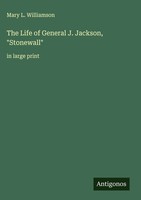 Mary L. Williamson | The Life Of General J. Jackson, Stonewall | Buch | Englisch