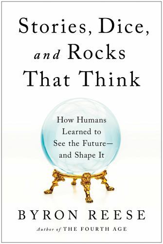 Stories, Dice, and Rocks That Think : How Humans Learned to See the ...
