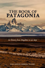 The Book of Patagonia: Its History from Magellan to our - Paperback NEW Traybel,