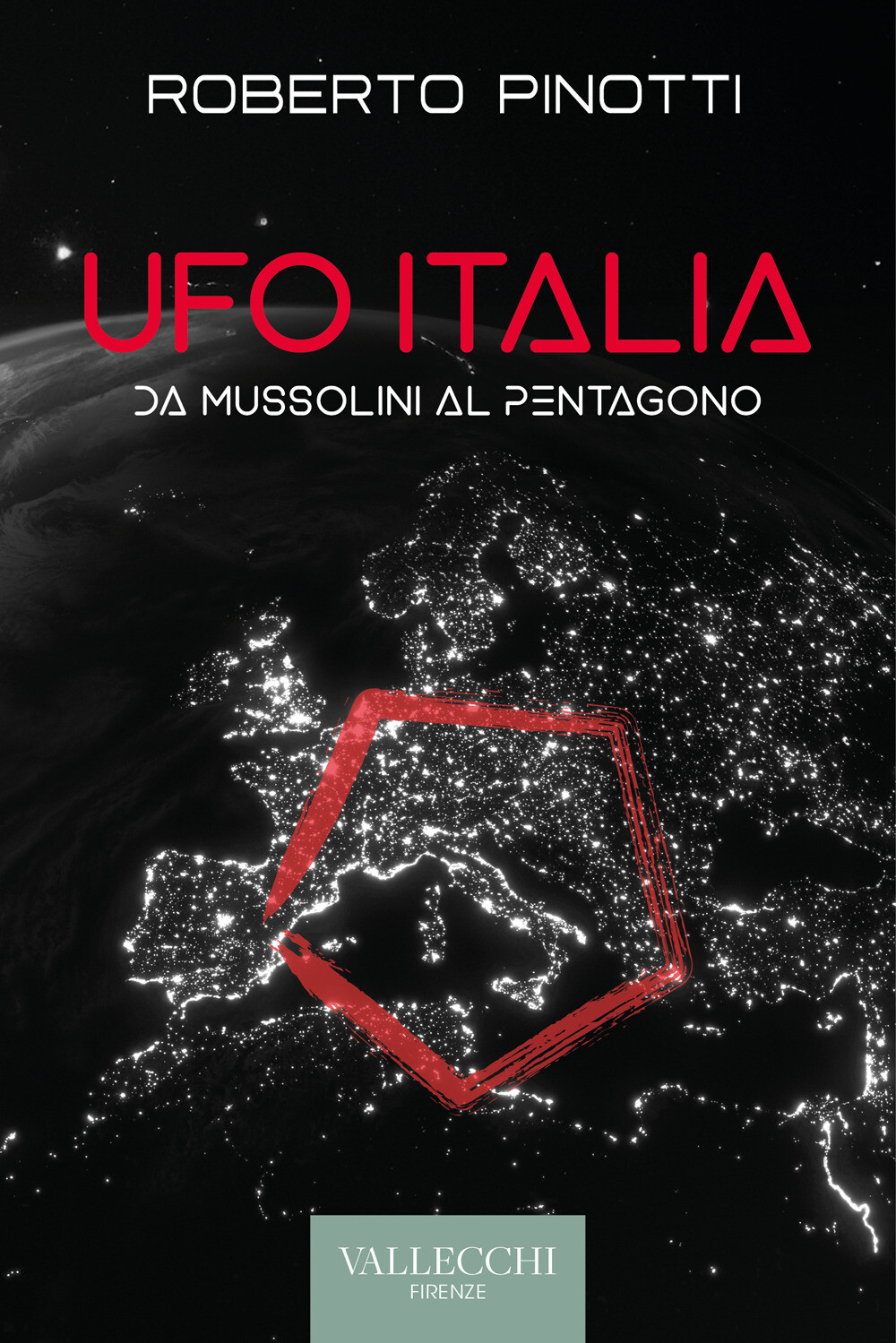 Libri Roberto Pinotti - Ufo Italia. Da Mussolini Al Pentagono