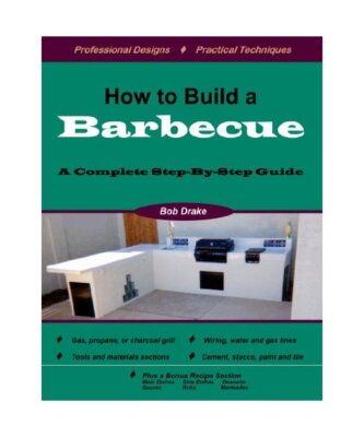 How to Build a Barbecue: A Complete Step-By-Step Guide, Bob Drake