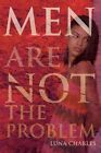 Men Are Not the Problem by Luna Charles (Paperback / softback, 2010)