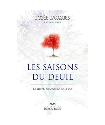 Les saisons du deuil [4e édition]: La mort, tisserande de la vie, Jacques, Jos?