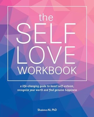 The Self-Love Workbook: A Life-Changing Guide to Boost Self-E... by Ali, Shainna