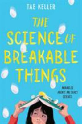 The Science of Breakable Things by Keller, Tae
