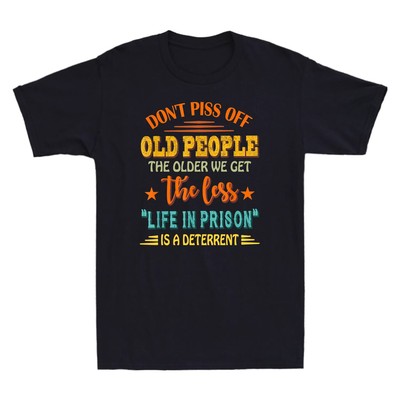 Don't Piss Off Old People Life Meme Funny Quotes Vintage Men's T-Shirt S to 5XL