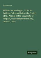 Anonymous | William Barton Rogers, Ll.D. An Address Delivered Before The...