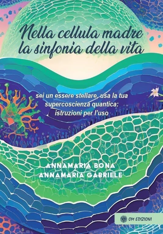 Libri Annamaria Bona - Nella Cellula Madre. La Sinfonia Della Vita