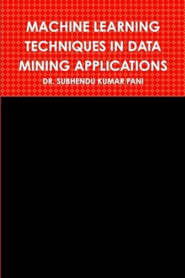Machine Learning Techniques in Data Mining Applications -  NEW Subhendu Kumar  2