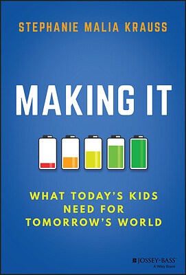 Making It: What Today's Kids Need for Tomorrow's World by Stephanie Malia Krauss