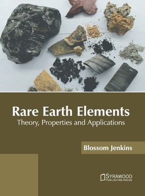 Rare Earth Elements: Theory, Properties and Applications (Hardback)