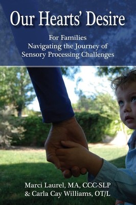 Our Hearts' Desire: For Families Navigating the Journey of Sensory Processin...