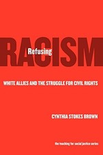 Refusing Racism: White Allies and the Struggle for Civil Rights (The Teaching f