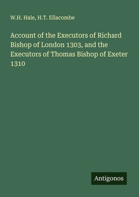 W. H. Hale (u. a.) | Account of the Executors of Richard Bishop of London...