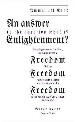 An Answer to the Question: 'What is Enlightenment?' by Immanuel Kant...