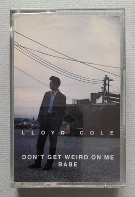 Lloyd Cole   Don't Get Weird On Me Babe Original 1991 Cassette Tape