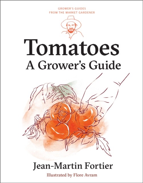 Tomatoes A Grower's Guide by Jean-Martin Fortier (Paperback Book)