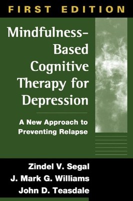 Mindfulness-Based Cognitive Therapy for Depression: A New Approach to Preventin