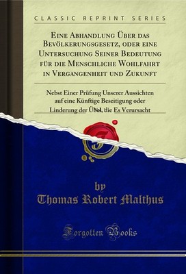 Eine Abhandlung Über das Bevölkerungsgesetz, oder eine Untersuchung Seiner