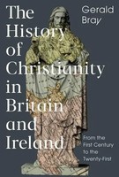 The History Of Christianity In Britain And Ireland | Gerald Bray | Englisch