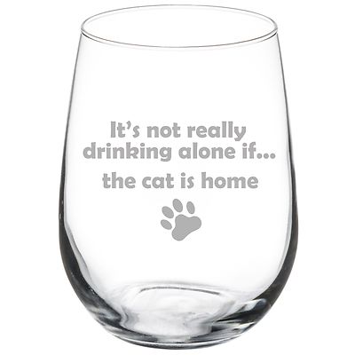It's Not Drinking Alone If the Cat's Home Wine Glass, Cat