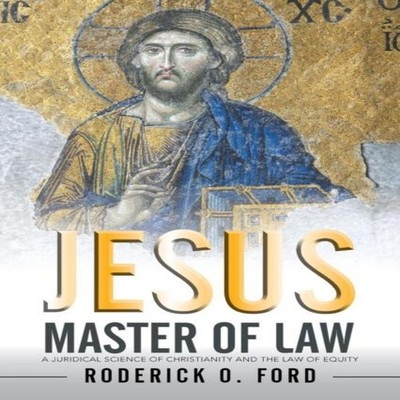 Jesus Master of Law A Juridical Science of Christianity and the L