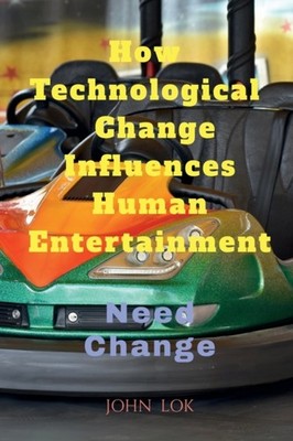 Lok - How Technological  change Influences Human Entertainment - paper - E555z