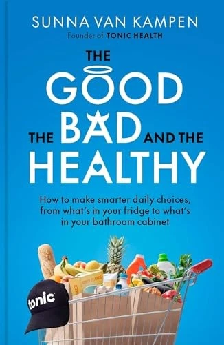 The Good, the Bad and the Healthy: How to make smarter daily choices by Sunna v