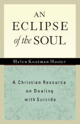 An Eclipse of the Soul: A Christian Resource on Dealing with Suicide - GOOD
