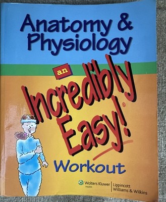 Anatomy and Physiology An Incredibly Easy Workout, Exercises And Answer Key