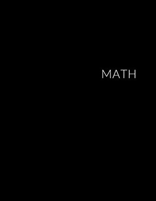 MATH Notebook: Unlined Notebook - Large (8.5 x 11 inches) - 110 Pages - Black Co