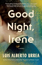 Good Night, Irene : A Novel Hardcover Luis Alberto Urrea