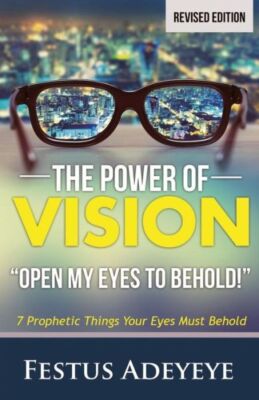 The Power Of Vision: Open My Eyes To Behold