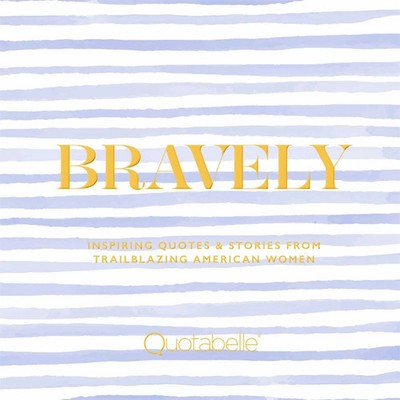 Bravely | Inspiring Quotes & Stories from Trailblazing American Women | Englisch