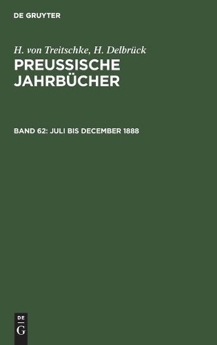 H Von Treitschke H Delbrück Juli Bis December 1888 (Hardback)