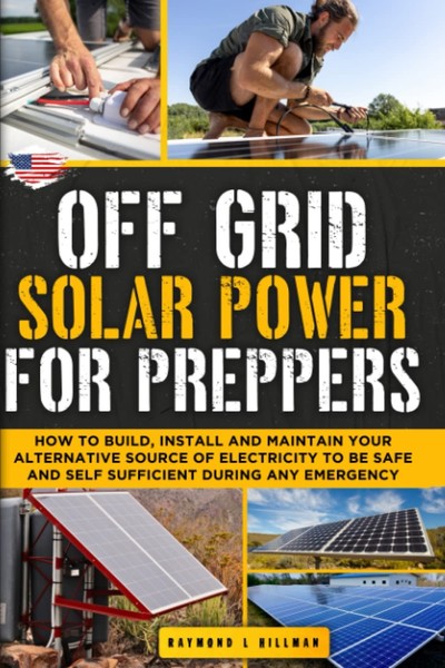 Off Grid Solar Power For Preppers: Build Install & Maintain Your-image
