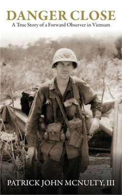Danger Close: A True Story of a Forward Observer in Vietnam (Paperback or Softba