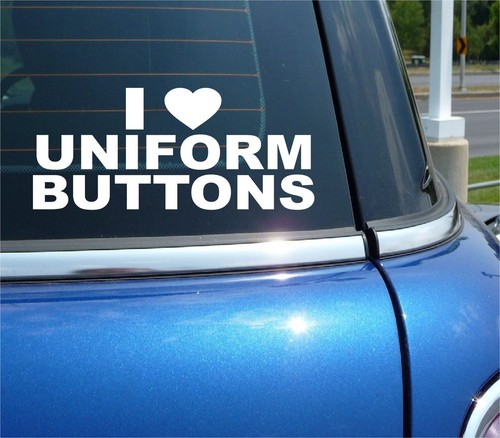 I LOVE UNIFORM BUTTONS STICKER DECAL COLLECT COLLECTIBLE FUNNY CAR TRUCK WINDOW